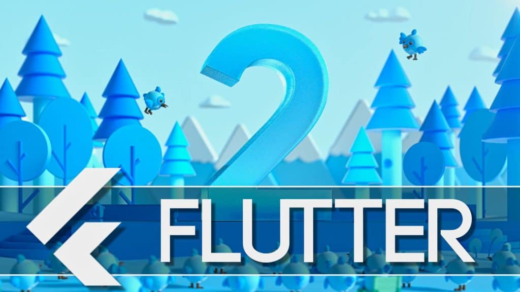 Flutter 2 released by Google adding desktop and web support
