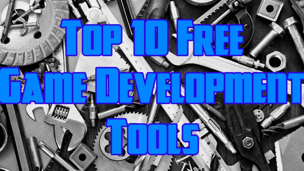 Top 10 Free Game Development Tools 2018